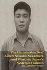 The Hamamatsu Deaf Killer: Seisaku Nakamura and Wartime Japan's Systemic Failures - MARK KELLY ; Catherine Wilson - 9798233260131