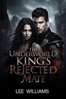 The Underworld King’s Rejected Mate - LEE WILLIAMS - 9798233290800