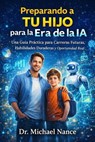 Preparando a Tu Hijo para la Era de la IA - Michael Howard Nance - 9798233308437