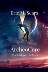 Archeocore - Eric Michael Sears - 9798233322532