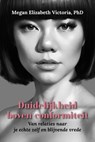 Duidelijkheid boven conformiteit: Van relaties naar je echte zelf en blijvende vrede - Megan Elizabeth Victoria, PhD - 9798233369728