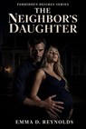 The Neighbor's Daughter: An Older Man Younger Woman Age Gap Romance - Emma D. Reynolds - 9798233415838