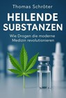 Heilende Substanzen – Wie Drogen die moderne Medizin revolutionieren - Thomas Schröter - 9798233438943