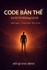 Code Bản Thể - Là Gì Và Không Là Gì - Hồ Quang Bình - 9798233496462