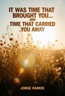 It Was Time That Brought You… And Time That Carried You Away - Jorge Ramos - 9798233536700