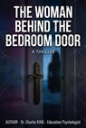 The Woman Behind the Bedroom Door - Dr. Charlie KING - 9798233540356