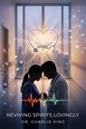 Reviving Spirits Lovingly - Dr. Charlie KING - 9798233595592