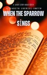 When the Sparrow Sings - Elizabeth Loerzel-Smith - 9798233605673