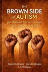 The Brown Side Of Autism: Our Brilliant Journey Through Color Culture and Clarity - Daniel Gillespie ; David Gillespie ; E.S. Williams - 9798233636004