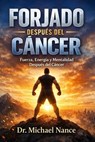 Forjado Despues del Cancer: Fuerza, Energia y Mentalidad Despues del Cancer - Michael Howard Nance - 9798233650529