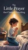 The Little Prayer That Changed Everything - Daniel K. Bright - 9798233678653