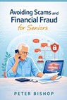 Avoiding Scams and Financial Fraud for Seniors - Peter Bishop - 9798233698989