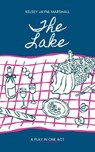 The Lake: a play in one act - Kelsey Jayne Marshall - 9798233701191
