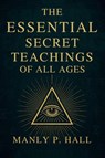 The Essential Secret Teachings of All Ages - Manly P Hall - 9798233772184