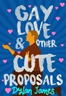 Gay Love and Other Cute Proposals - Dylan James - 9798233844805