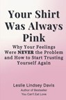 Your Shirt Was Always Pink - Leslie Davis ; Leslie Lindsey Davis - 9798233862939