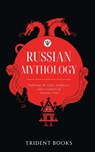 Russian Mythology: Exploring the Gods, Goddesses, and Creatures of Ancient Tales - Trident Books - 9798233919428