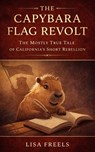 The Capybara Flag Revolt - Lisa Freels - 9798234019943