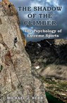 The Shadow of the Climber: The Psychology of Extreme Sports - Michael J. Herr - 9798234045935