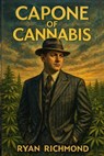 Capone Of Cannabis - Ryan Richmond - 9798234051196