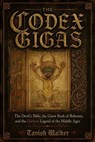 The Codex Gigas: The Devil’s Bible, the Giant Book of Bohemia, and the Darkest Legend of the Middle Ages - Tavish Walker - 9798235060630