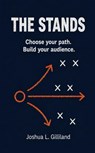The Stands: Choose your path. Build your audience. - Joshua Gilliland - 9798235158153