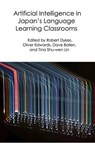 Artificial Intelligence in Japan’s Language Learning Classrooms - Robert Dykes ; Oliver Edwards ; Dave Bollen ; Tina Shu-wen Lin - 9798235166592
