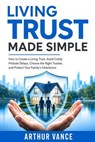 Living Trust Made Simple - ARTHUR VANCE - 9798235172401