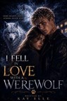I Fell In Love With a Werewolf - Kay Elle - 9798235179561