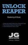 Unlock Reaper: Mastering AI Music - Joshua Gilliland - 9798235210981