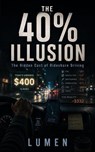 The 40% Illusion: The Hidden Cost of Rideshare Driving - Lumen Ash - 9798235234581