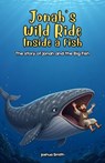 Jonah’s Wild Ride Inside a Fish: The Story of Jonah and the Big Fish - Joshua Smith - 9798235237766