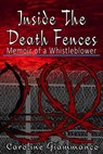 Inside the Death Fences: Memoir of a Whistleblower - Caroline Giammanco - 9798235238770
