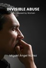 Invisible Abuse: Men Abused by Women - Miguel Ángel Núñez - 9798235308138