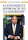 A Confident Approach to Leadership - Confidence Seleme - 9798235333864