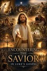 Encountering the Savior in Luke’s Gospel - Janelle Rios Parker - 9798235362932