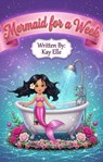Mermaid for a Week - Kay Elle - 9798235441422