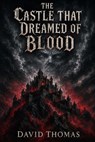 The Castle That Dreamed Of Blood - David Thomas - 9798235464841