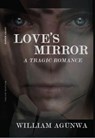 Loves Mirror - WILLIAM AGUNWA - 9798235478411