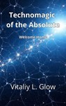 Technomagic of the Absolute - Vitaliy L. Glow - 9798235575103
