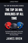 The Top 30 NHL Rivalries of All Time - James Bren - 9798235620452