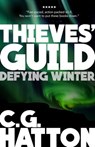 Defying Winter (Thieves' Guild Origins: LC Book Three) - C.G. Hatton - 9798235637610