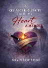 A Quarter Inch from My Heart: A Memoir - Kevin Scott Hall - 9798235666412