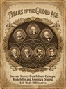 Titans of the Gilded Age - Leslie Taylor - 9798235724563
