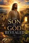 The Son of God Revealed - Janelle Rios Parker - 9798235911598