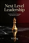 Next Level Leadership - Transform Novice Managers Into Effective Leaders - Vincent Tang ; Yi Deng - 9798235919990