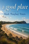 A Good Place - Mark 'Ponyboy' Peters - 9798235995659