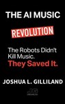The AI Music Revolution - Joshua Gilliland - 9798235997639