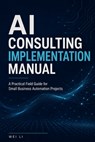 AI Consulting Implementation Manual - Wei Li - 9798240563157