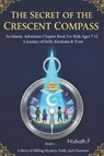The Secret of the Crescent Compass An Islamic Adventure Chapter Book for Kids Ages 7-12 - Nishath F - 9798242135611